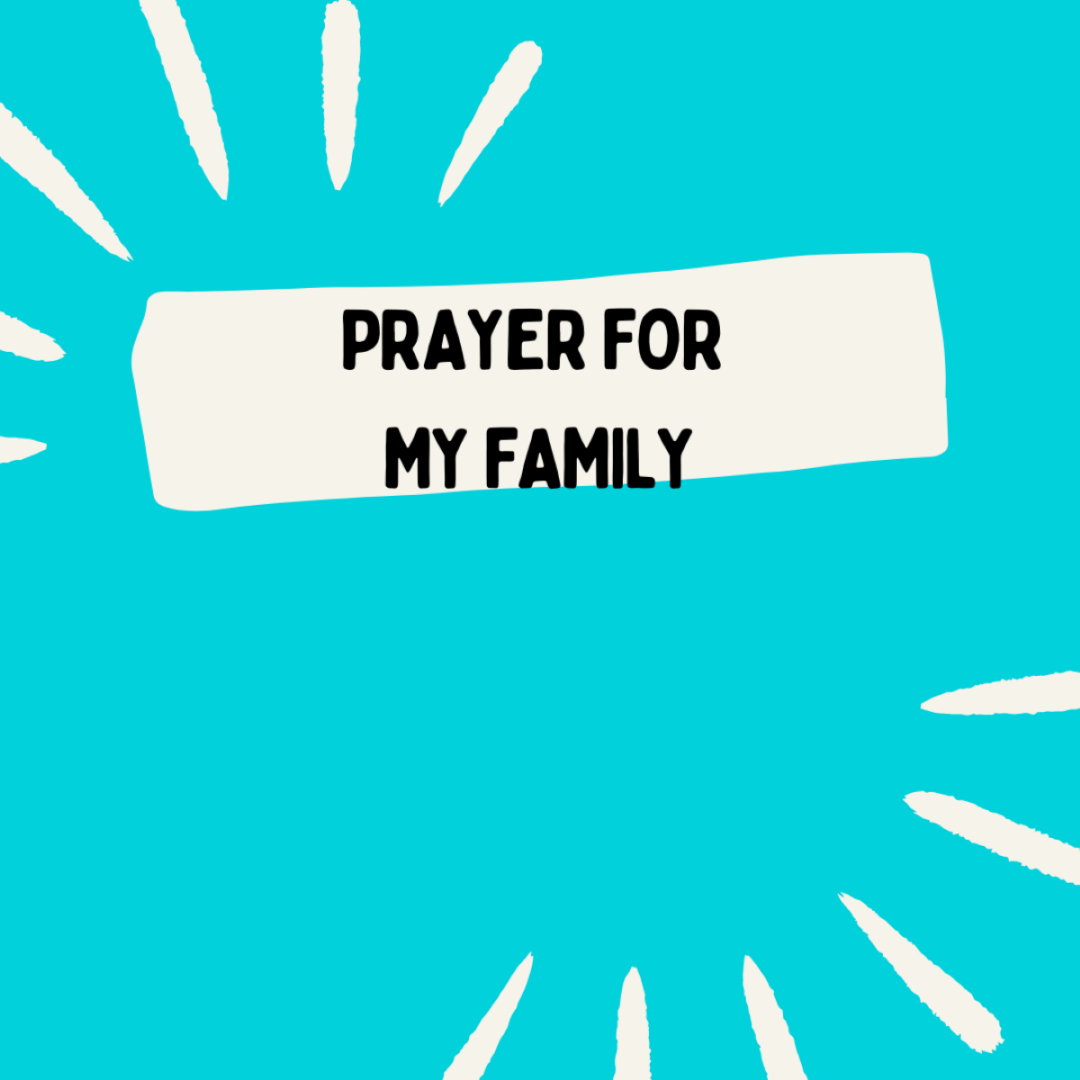 Prayer for my family.